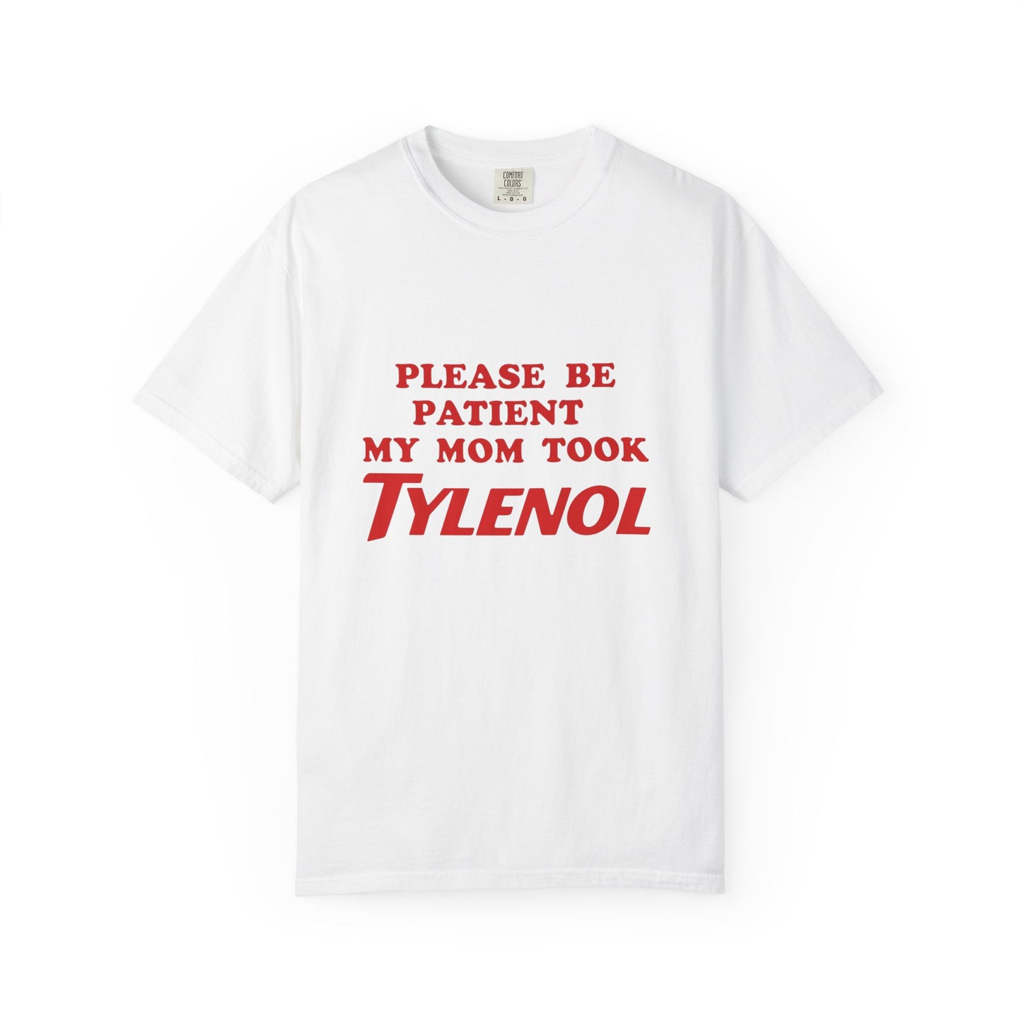Comfort Colors Unisex T-Shirt - Please Be Patient, My Mom Took Tylenol