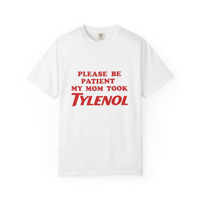 Comfort Colors Unisex T-Shirt - Please Be Patient, My Mom Took Tylenol