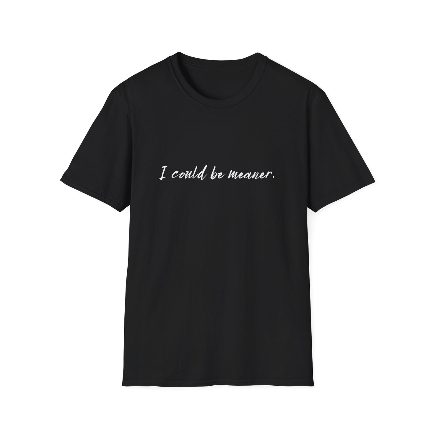 "I Could Be Meaner" 100% Cotton Tee