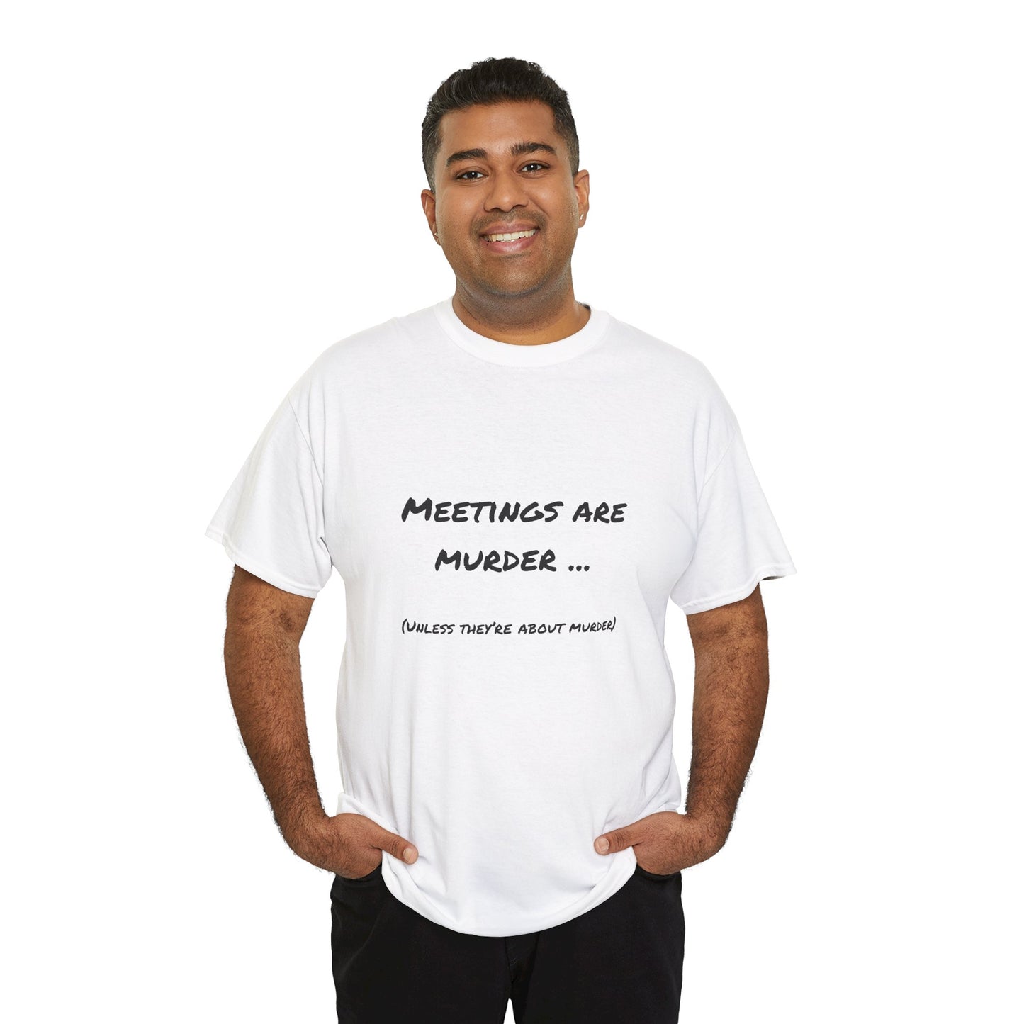 Meetings Are Murder... Unless They're About Murder - Snarky Back to Work Tee