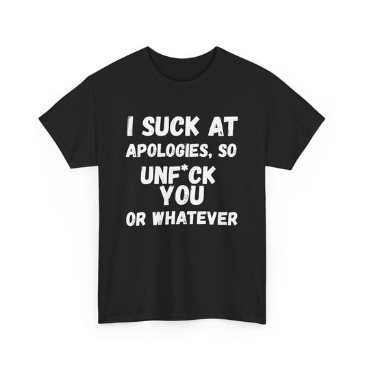 Sarcastic Sorry Shirt, I Suck at Apologies, Unf*ck You, Offensive Humor Top, Hilarious Tee, Casual Apology Gift