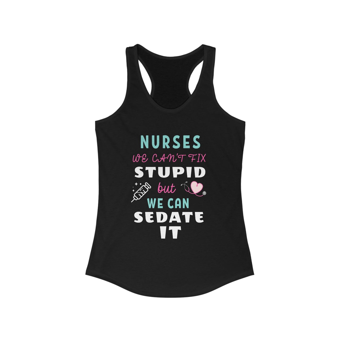 Nurse Appreciation Tanks! "We can't fix stupid but we can sedate it."