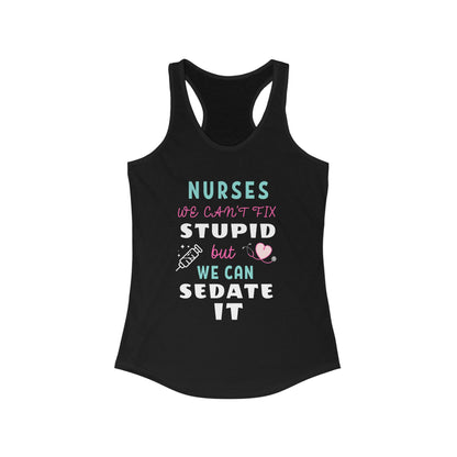 Nurse Appreciation Tanks! "We can't fix stupid but we can sedate it."