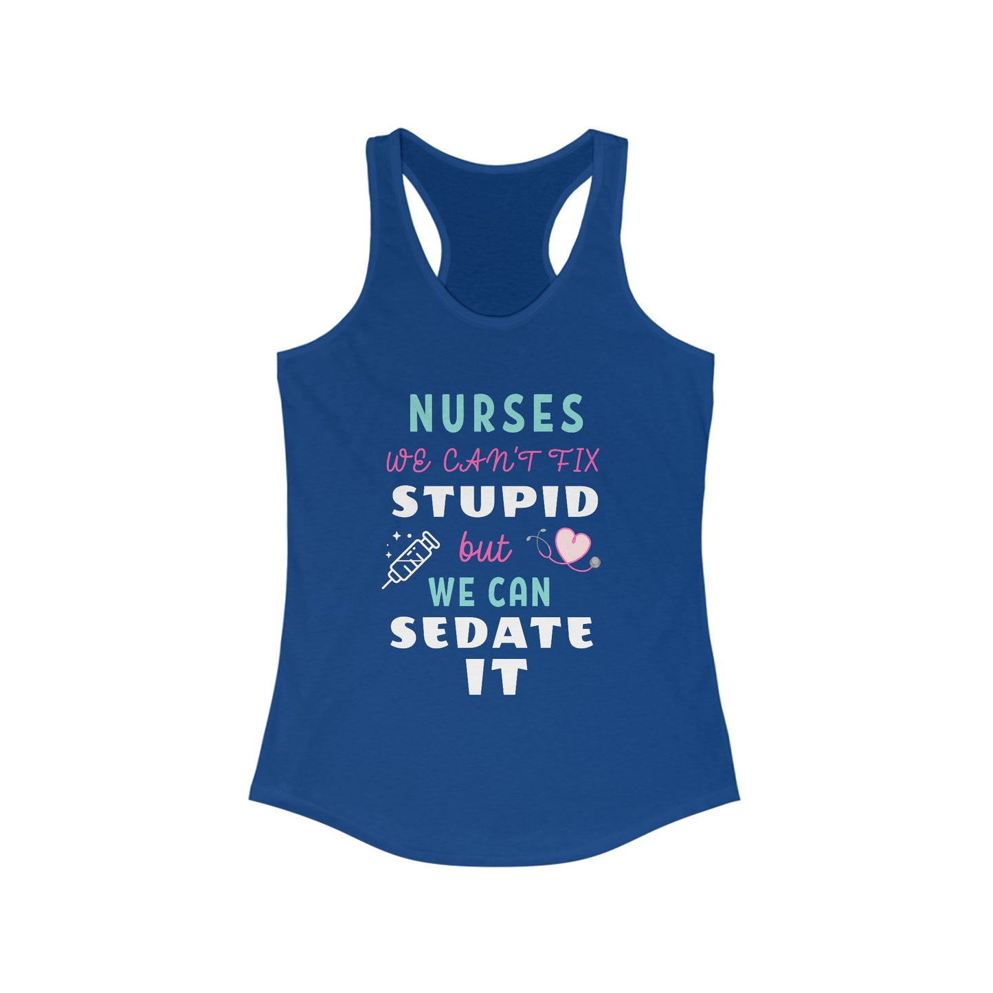 Nurse Appreciation Tanks! "We can't fix stupid but we can sedate it."