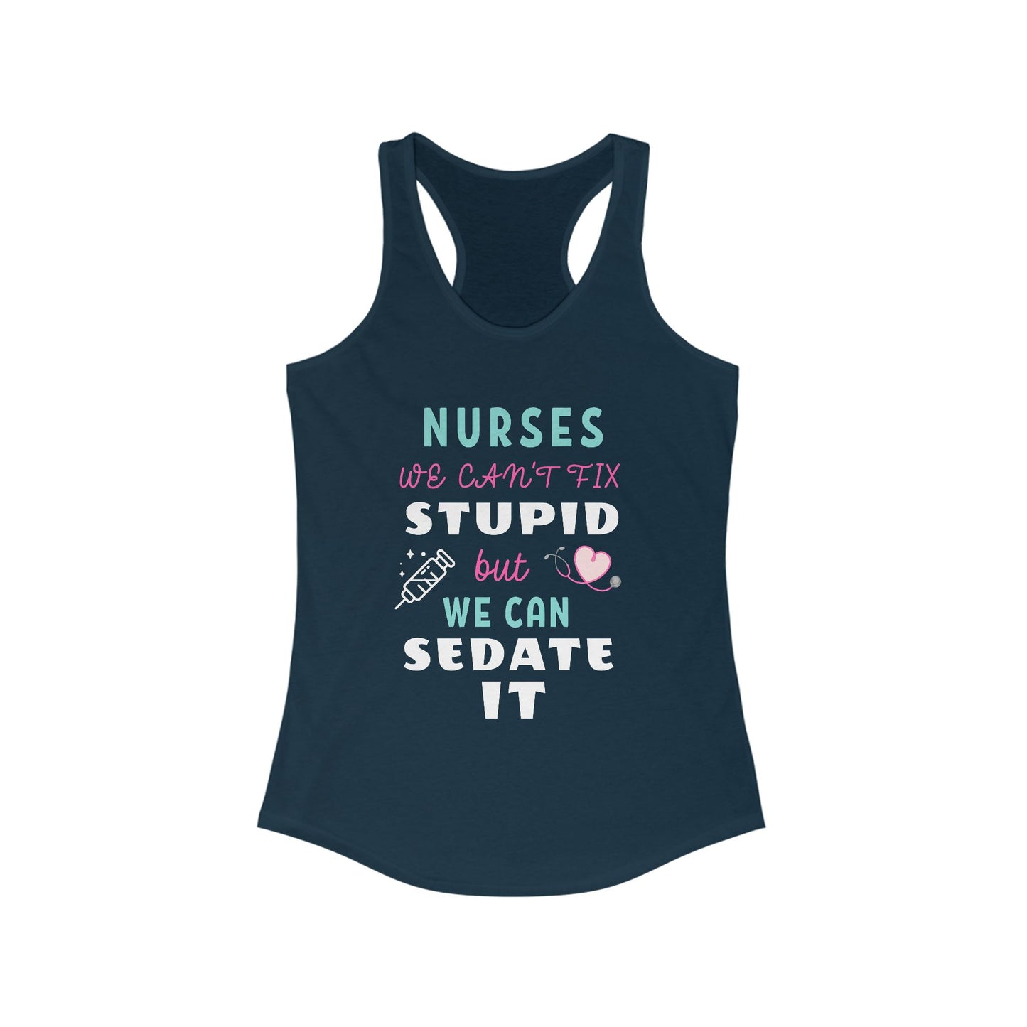 Nurse Appreciation Tanks! "We can't fix stupid but we can sedate it."