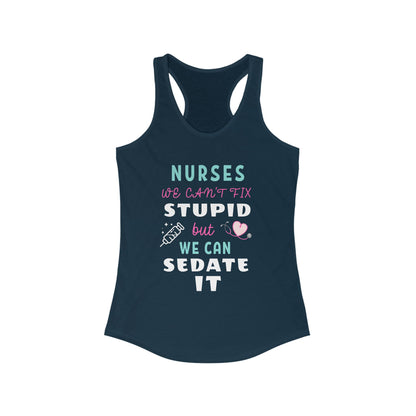 Nurse Appreciation Tanks! "We can't fix stupid but we can sedate it."