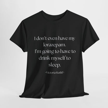 "I don't even have my lorazepam. I'm going to have to drink myself to sleep." Snarky Unisex Heavy Cotton Tee