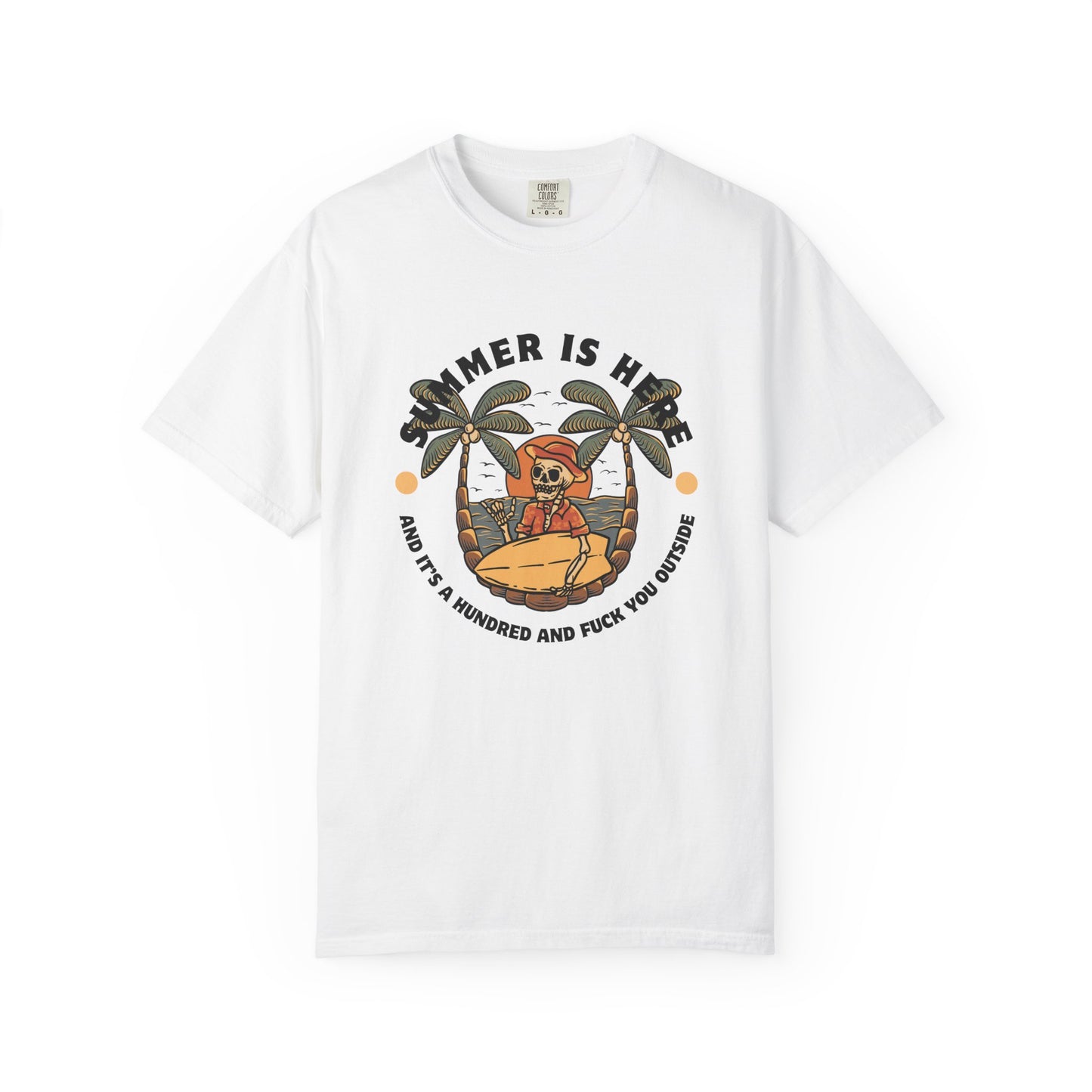 Summer is here and it's a hundred and f*ck you outside - Funny sarcastic tee for summer