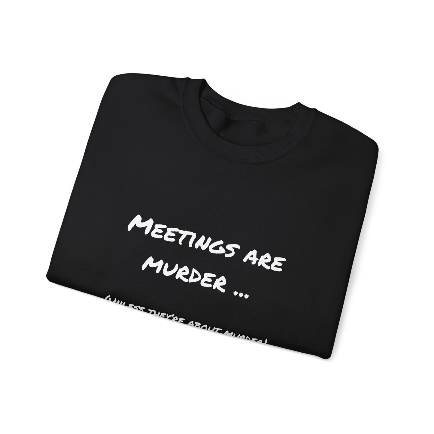 Meetings Are Murder - Unless They're About Murder Snarkee Sweats