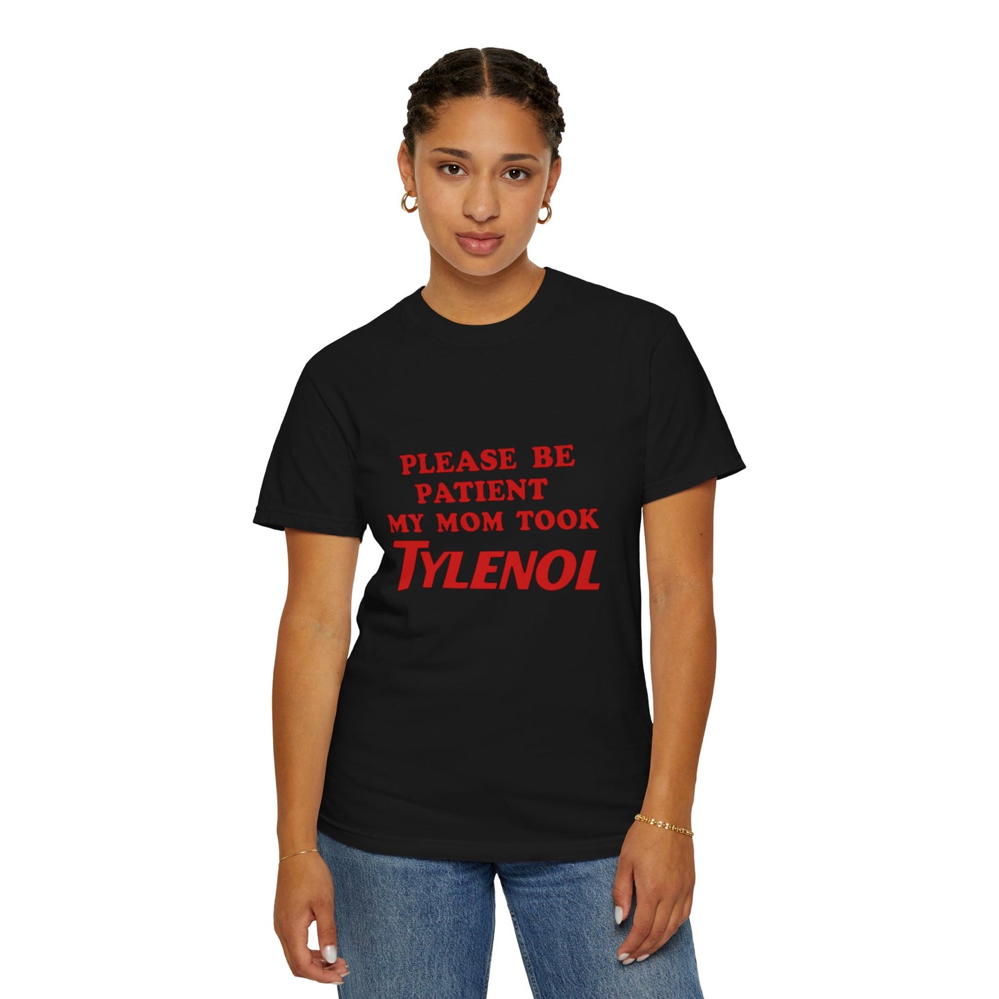 Comfort Colors Unisex T-Shirt - Please Be Patient, My Mom Took Tylenol