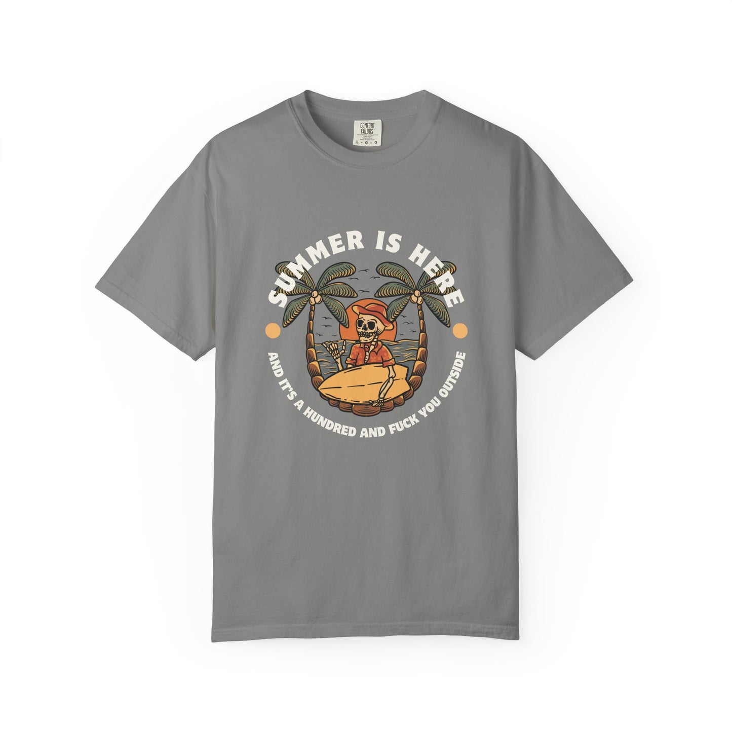 Summer is here and it's a hundred and f*ck you outside - Funny sarcastic tee for summer