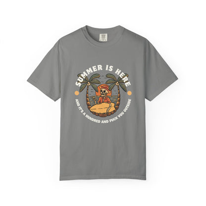 Summer is here and it's a hundred and f*ck you outside - Funny sarcastic tee for summer
