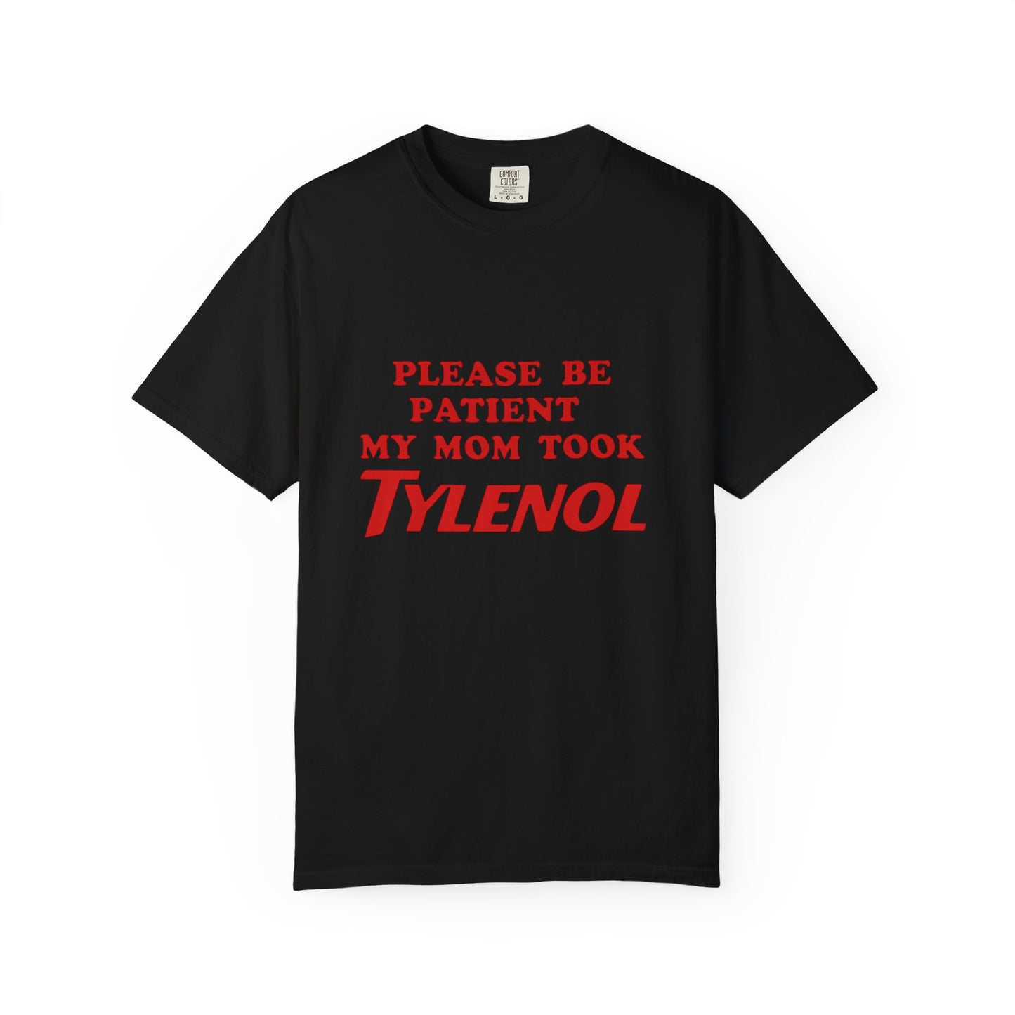 Comfort Colors Unisex T-Shirt - Please Be Patient, My Mom Took Tylenol
