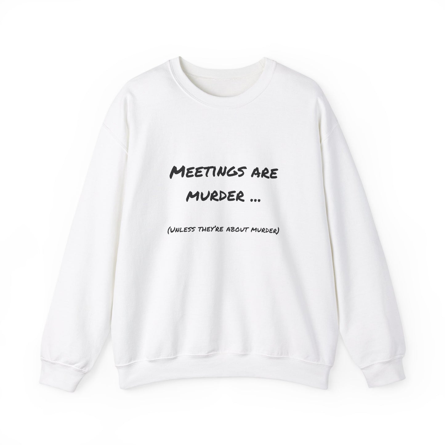 Meetings Are Murder - Unless They're About Murder Snarkee Sweats