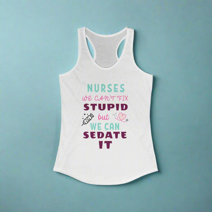 Nurse Appreciation Tanks! "We can't fix stupid but we can sedate it."