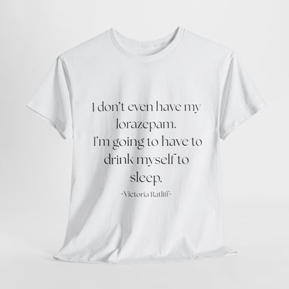 "I don't even have my lorazepam. I'm going to have to drink myself to sleep." Snarky Unisex Heavy Cotton Tee