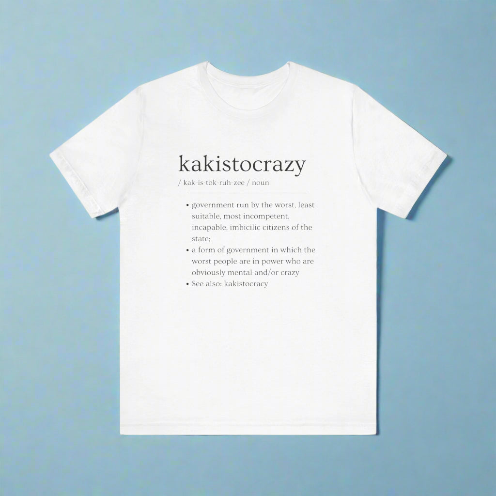 Kakistocrazy T-Shirt – Because Incompetence is the New Leadership