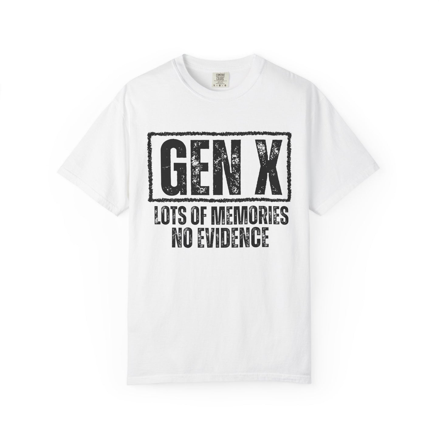 Comfort Colors - Gen X Tee - Lots of memories. No evidence