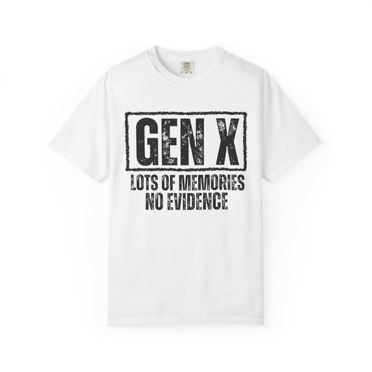 Gen X Tee - Lots of memories. No evidence