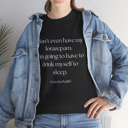 "I don't even have my lorazepam. I'm going to have to drink myself to sleep." Snarky Unisex Heavy Cotton Tee