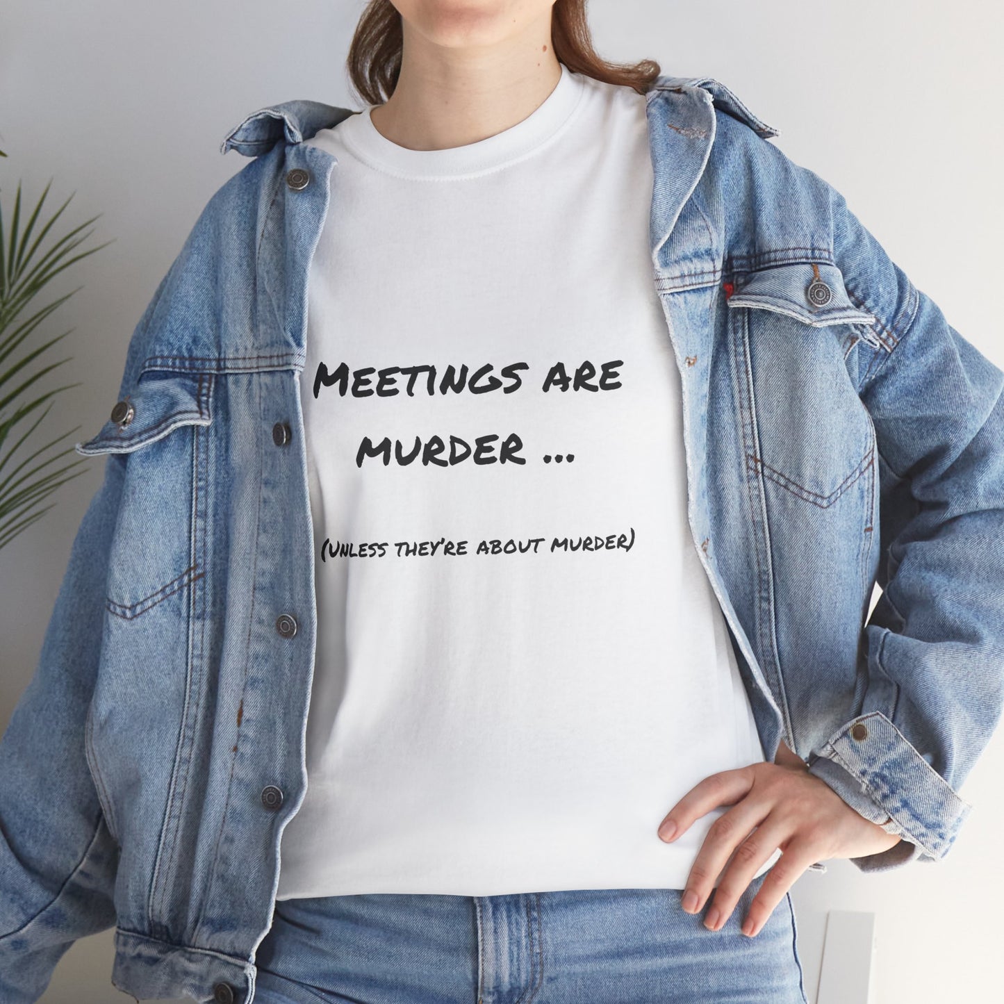 Meetings Are Murder... Unless They're About Murder - Snarky Back to Work Tee