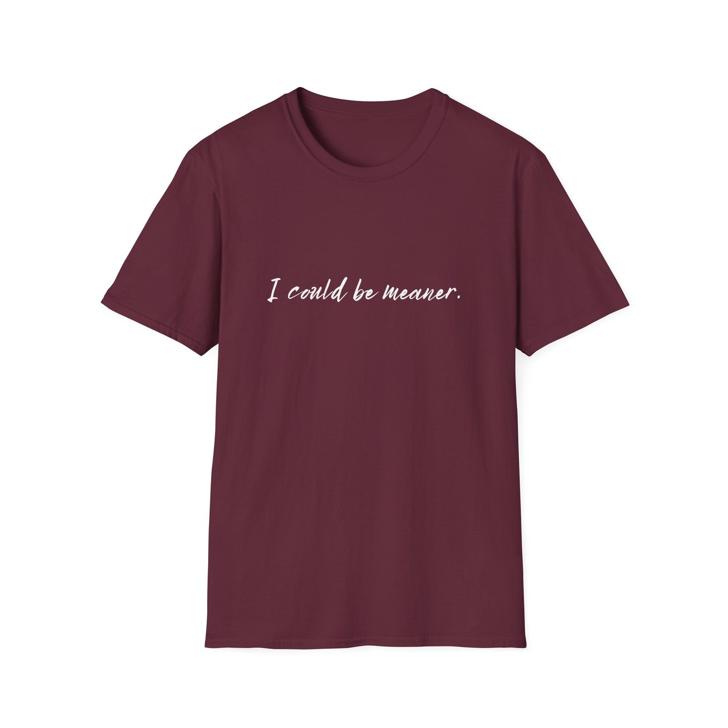 "I Could Be Meaner" 100% Cotton Tee