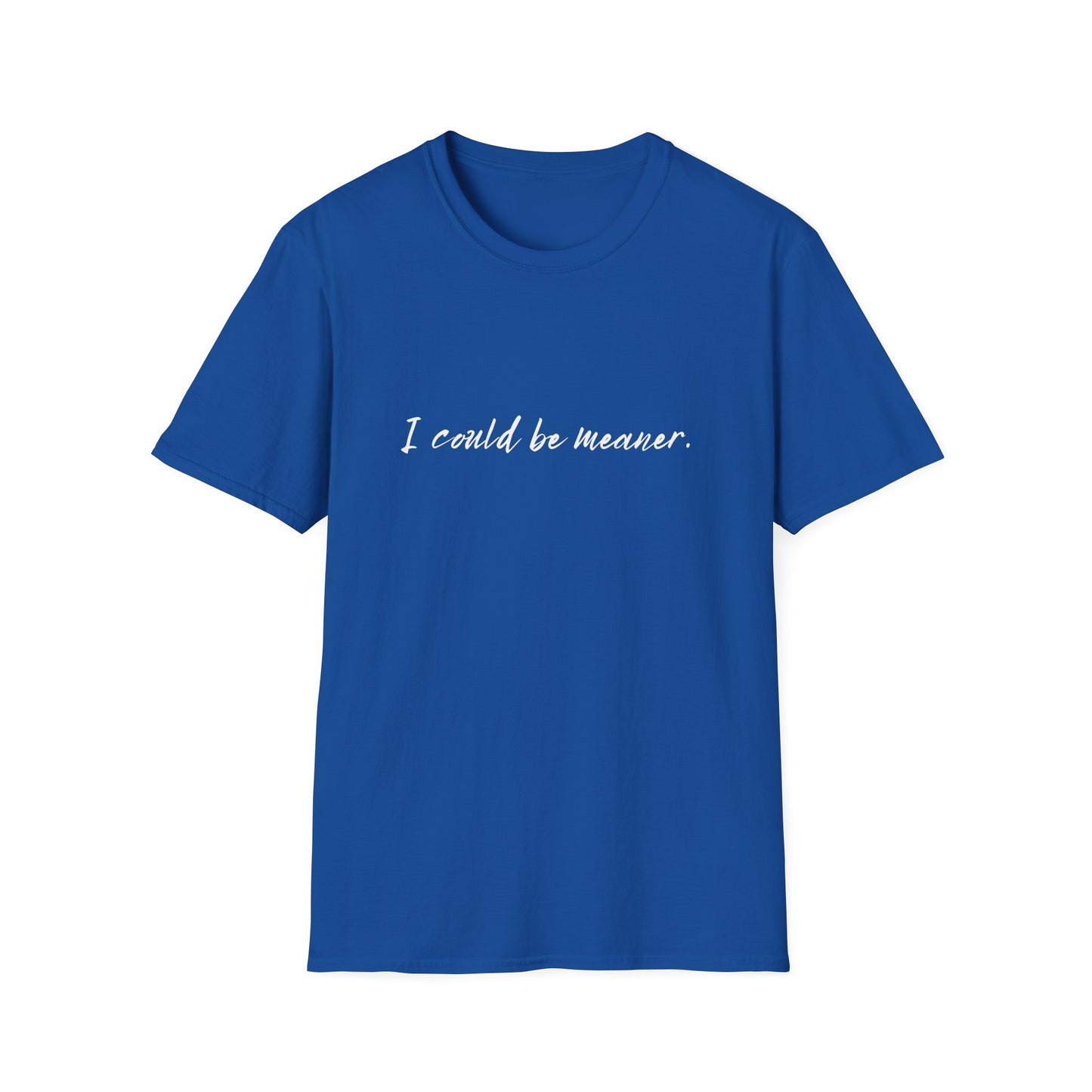 "I Could Be Meaner" 100% Cotton Tee