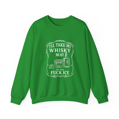 I’ll Take My Whisky Neat Because F**k Ice  Crewneck Sweatshirt
