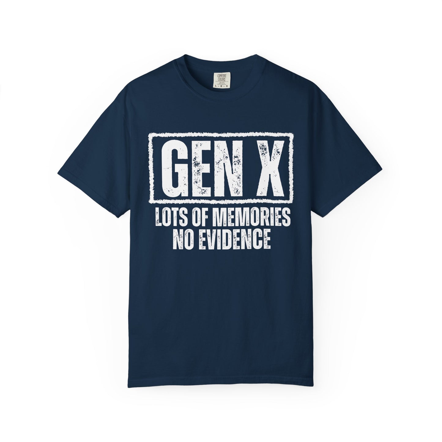 Comfort Colors - Gen X Tee - Lots of memories. No evidence