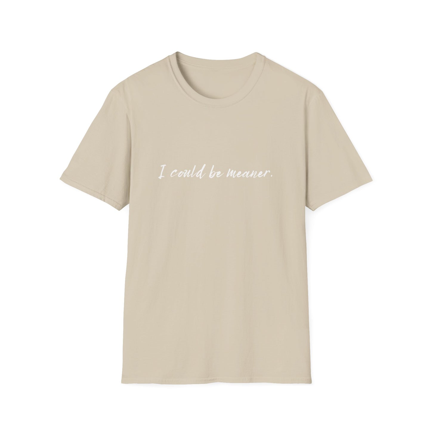 "I Could Be Meaner" 100% Cotton Tee