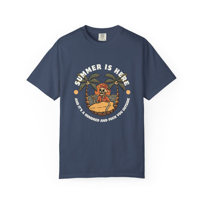 Summer is here and it's a hundred and f*ck you outside - Funny sarcastic tee for summer