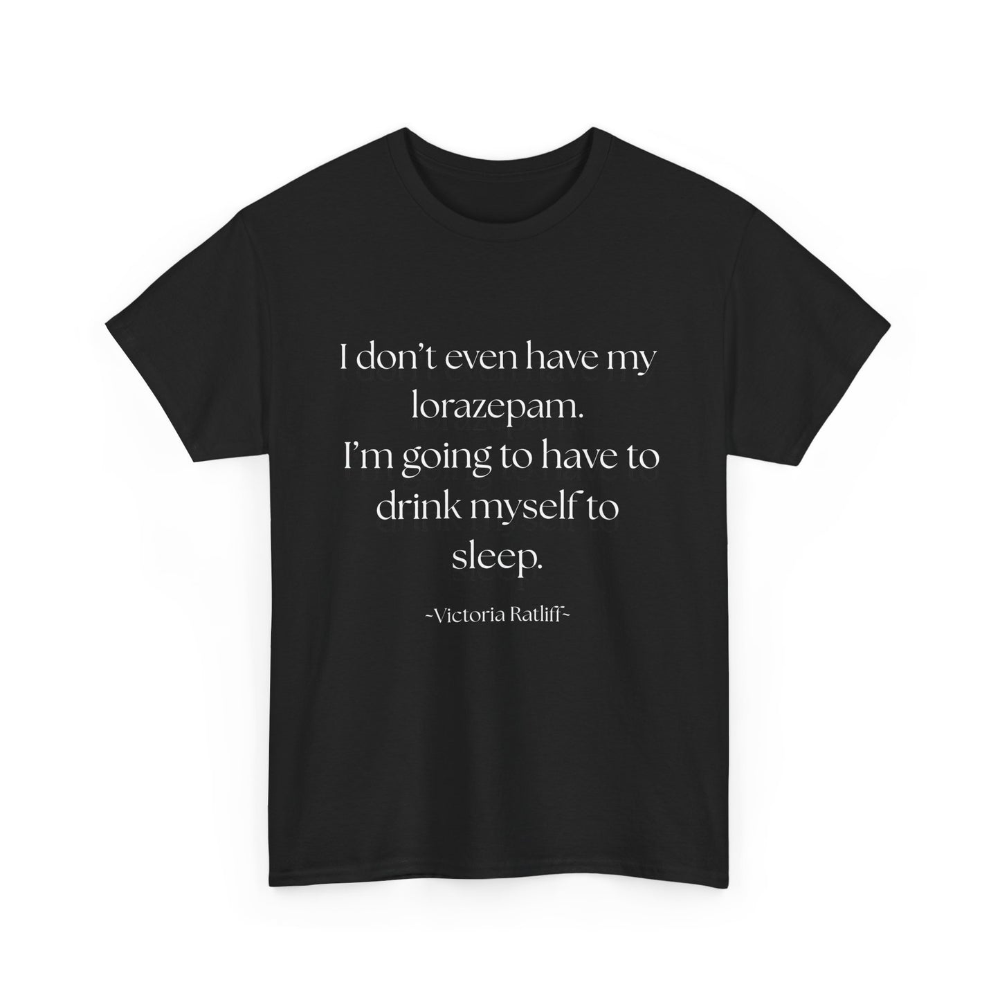 "I don't even have my lorazepam. I'm going to have to drink myself to sleep." Snarky Unisex Heavy Cotton Tee