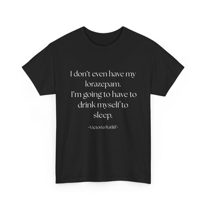 "I don't even have my lorazepam. I'm going to have to drink myself to sleep." Snarky Unisex Heavy Cotton Tee