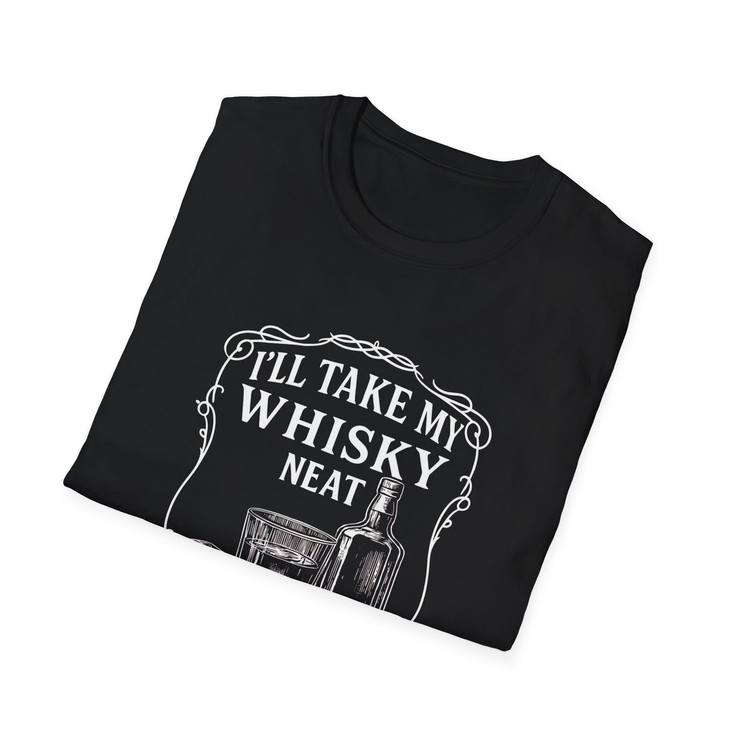 I Think I'll take My Whiskey Neat - 100% Cotton Tee