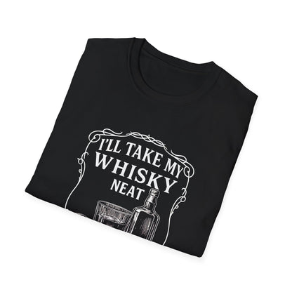 I Think I'll take My Whiskey Neat - 100% Cotton Tee