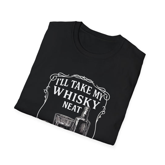 I Think I'll take My Whiskey Neat - 100% Cotton Tee