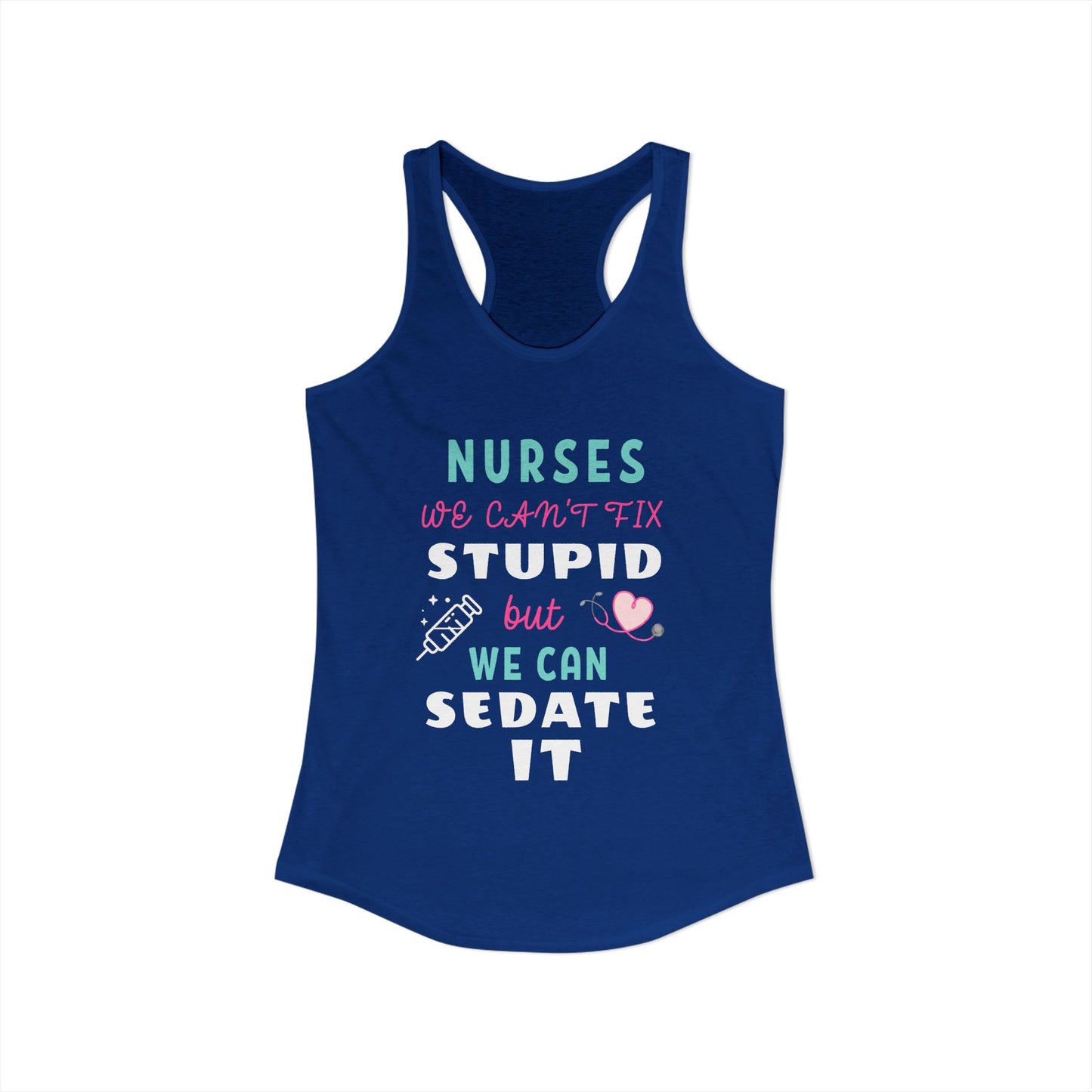 Nurse Appreciation Week Tanks! "We can't fix stupid but we can sedate it."
