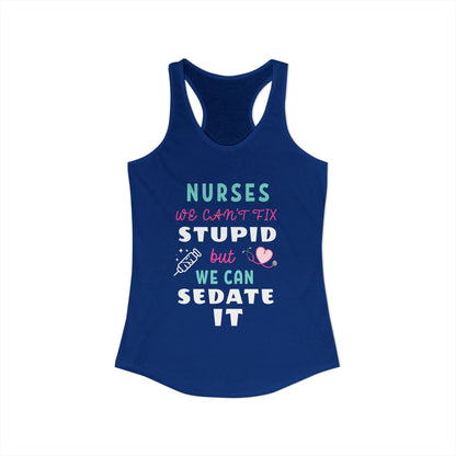 Nurse Appreciation Week Tanks! "We can't fix stupid but we can sedate it."