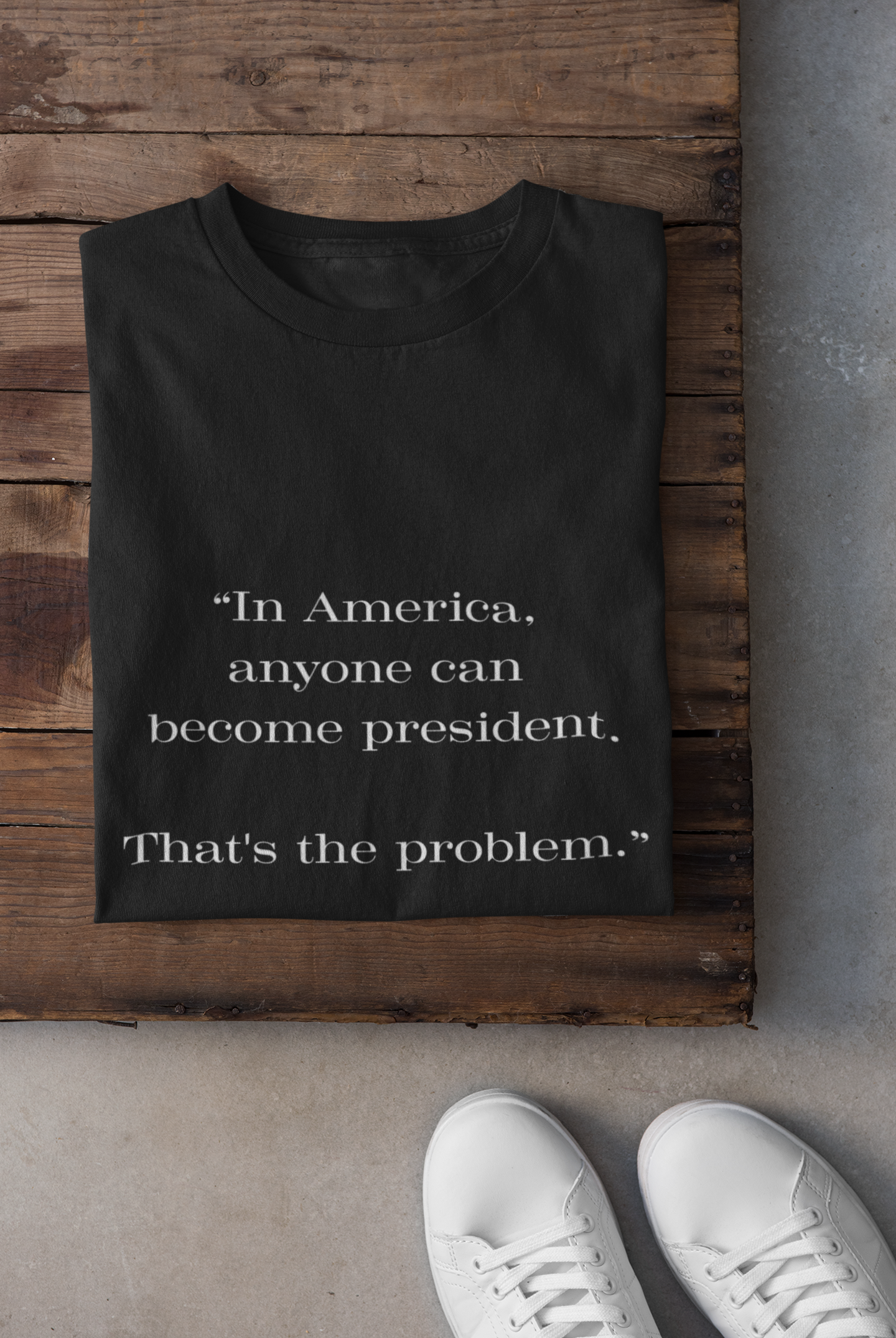 Anyone Can Become President - Snarkee Tee for Everyday Wear