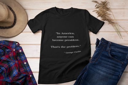 Anyone Can Become President - Snarkee Tee for Everyday Wear